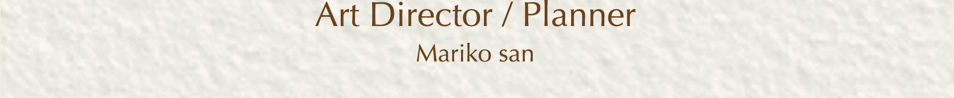 Art Director - Planner - Mariko san